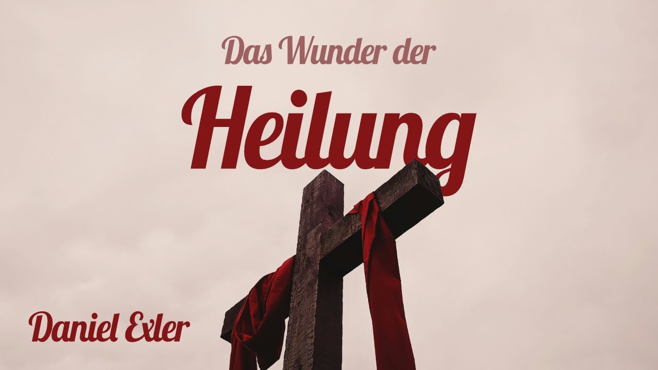 Das Wunder der Heilung | Daniel Exler