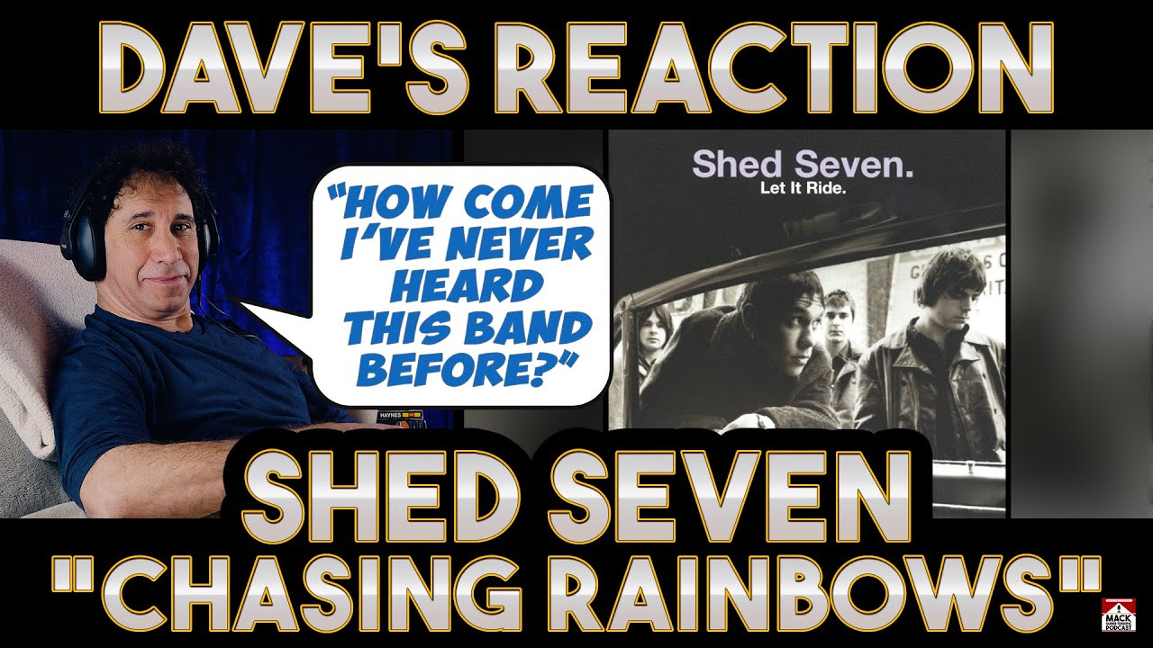Dave's Reaction: Shed Seven — Chasing Rainbows