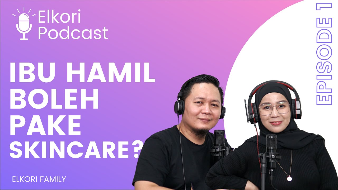 "IBU HAMIL BOLEH PAKE SKINCARE ?" ELKORI PODCAST -EP 01