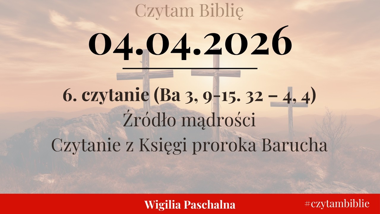 🗓️ 04.04.2026 - 6 CZYTANIE NA DZIŚ - (Ba 3, 9-15. 32 &ndash; 4, 4) Źr&oacute;dło mądrości