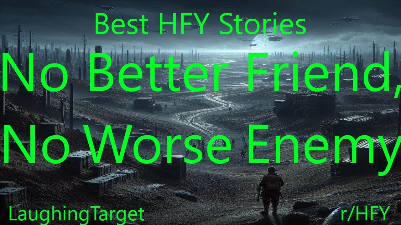 Best HFY Stories: No Better Friend, No Worse Enemy