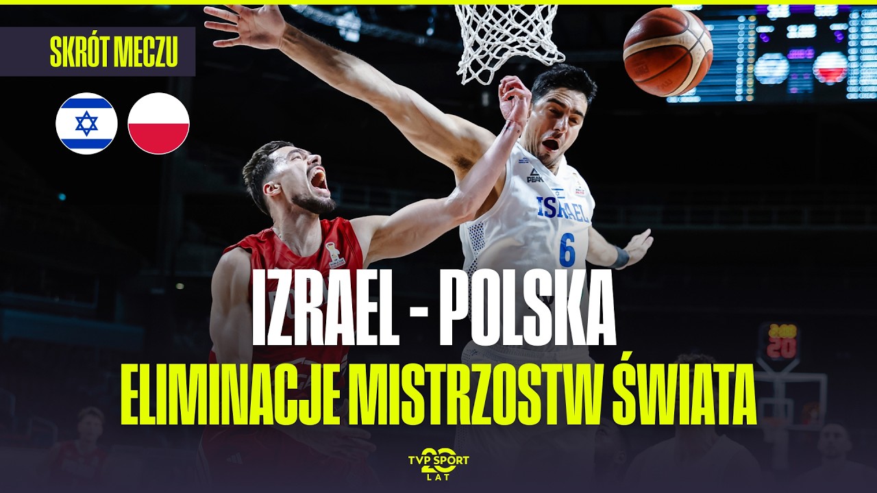 SKR&Oacute;T: IZRAEL &ndash; POLSKA. KOSZYK&Oacute;WKA: DRUGA RUNDA ELIMINACJI MISTRZOSTW ŚWIATA 2027 MĘŻCZYZN
