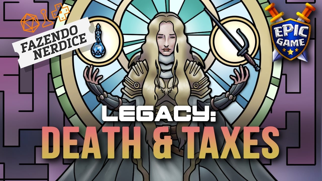 Gameplay Físico de Legacy na Epic Game: Death and Taxes !
