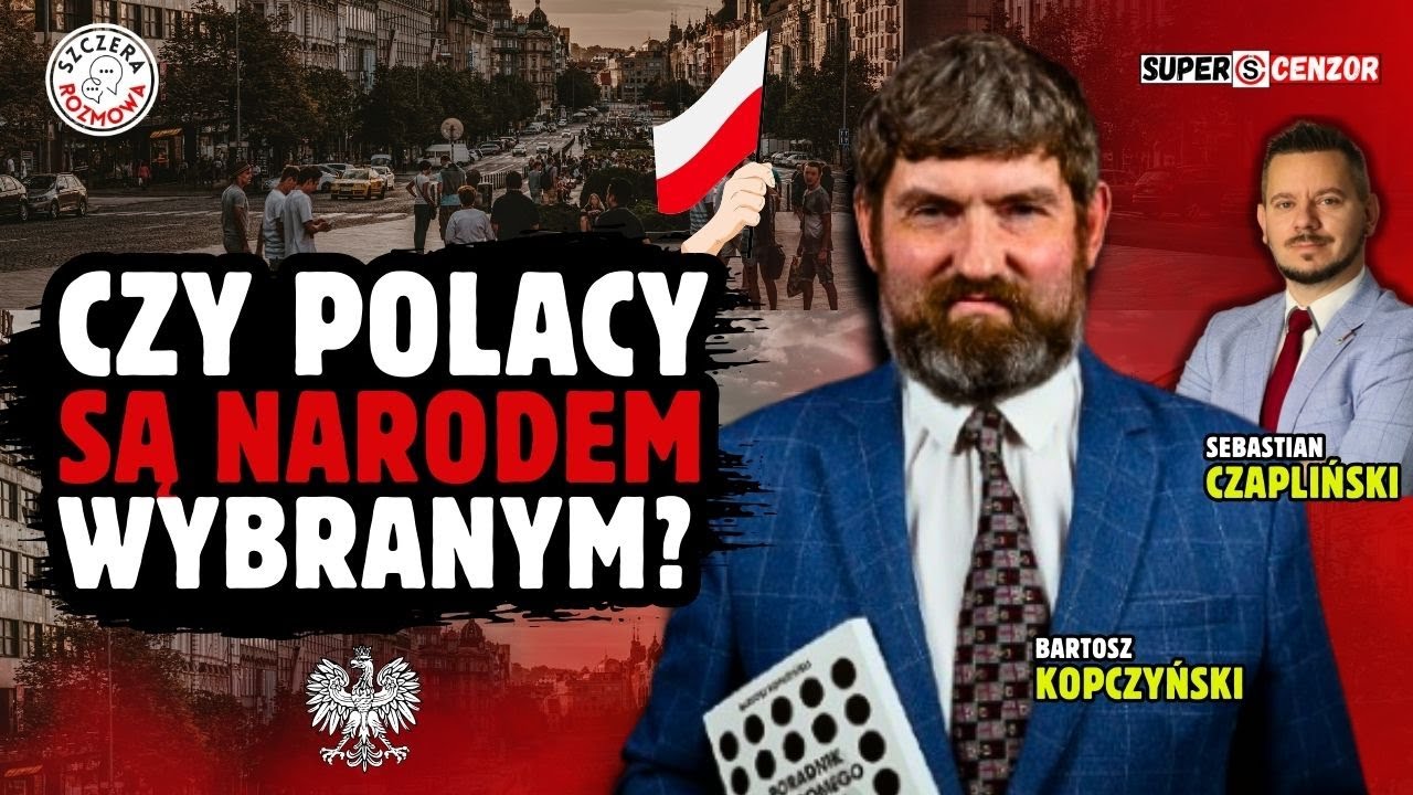 BARTOSZ KOPCZYŃSKI: Czy Polacy są Narodem wybranym? Czy już wkr&oacute;tce wpadniemy w szpony globalist&oacute;w?