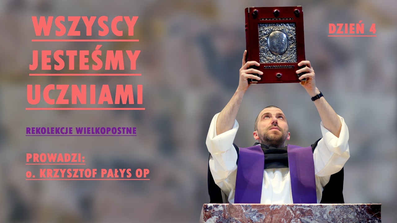 Rekolekcje Wielkopostne 2026 - Wszyscy jesteśmy uczniami. Prowadzi o. Krzysztof Pałys OP. Dzień 4