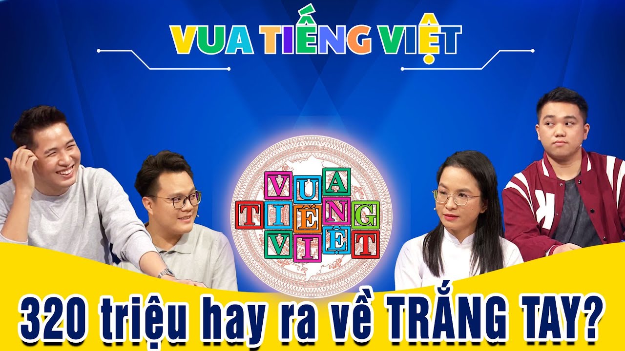 VUA TIẾNG VIỆT MỚI NHẤT | TẬP 228 | 320 triệu hay ra về TRẮNG TAY?