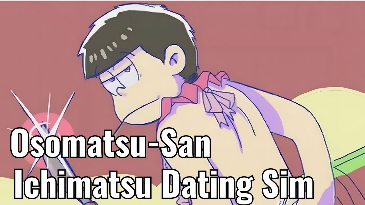 Let's Try To Date Ichimatsu! A Osomatsu-San Dating Sim! Ichimatsu To!