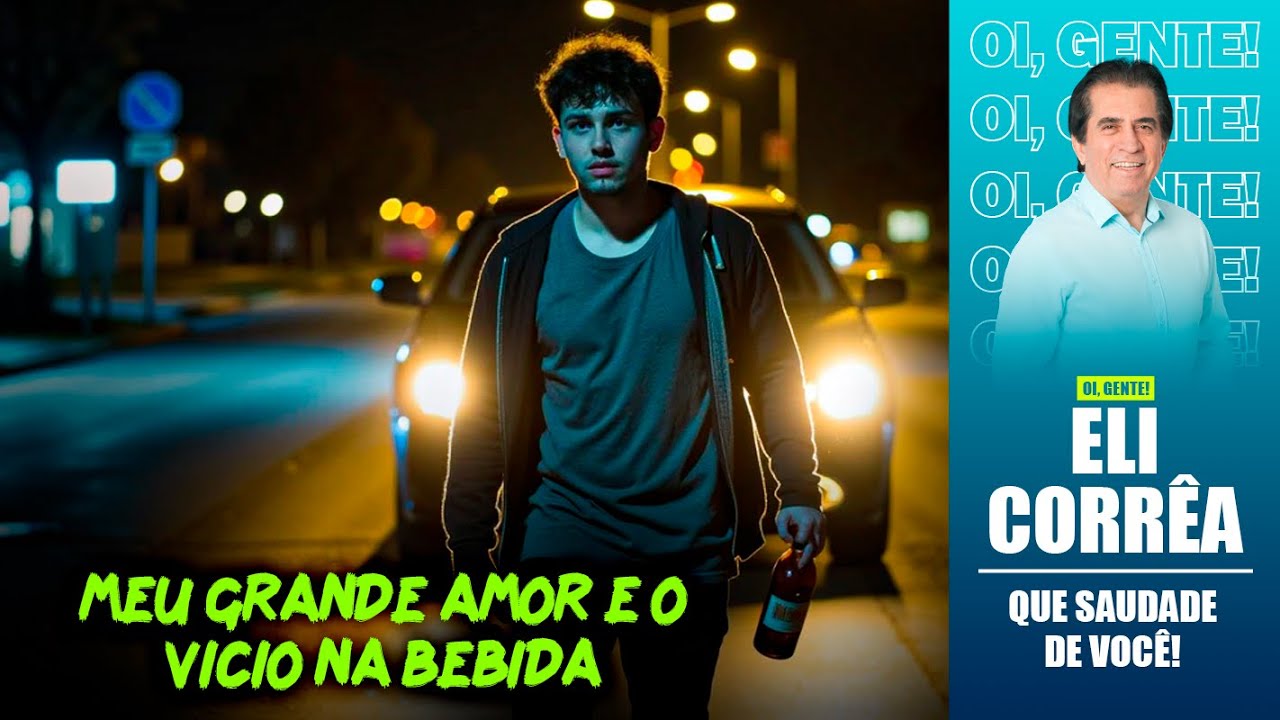 Meu grande amor e o vício na bebida | Eli Corrêa Oficial |
