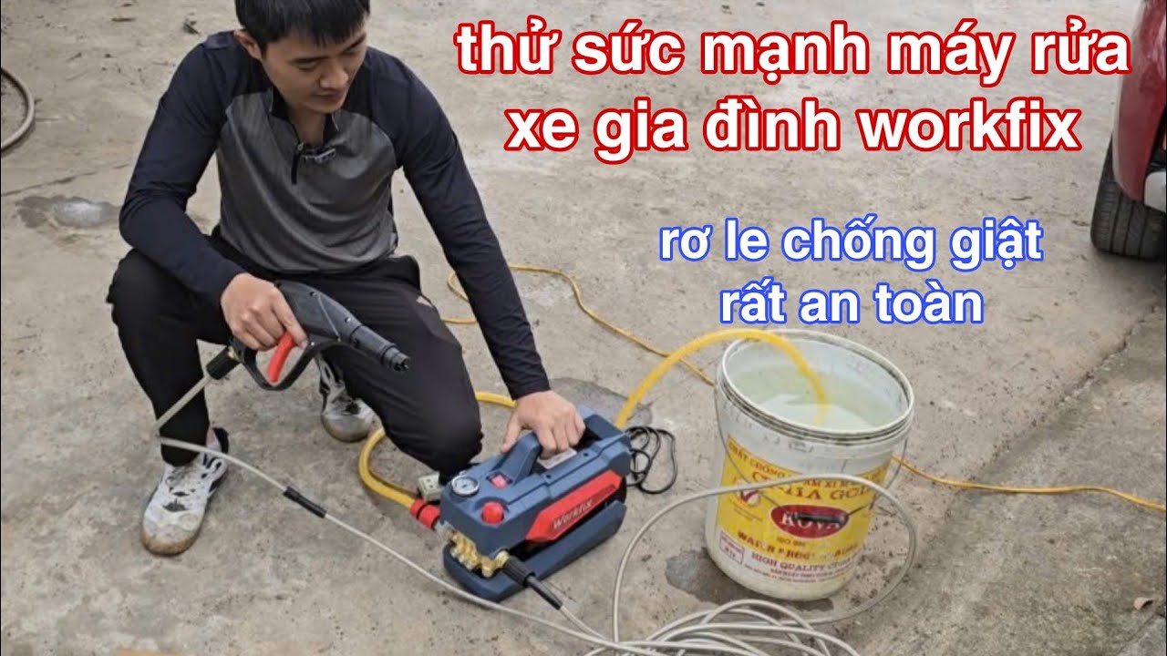 Máy rửa xe - thử sức mạnh máy xịt rửa xe gia đình workfix rơle chống giật an toàn