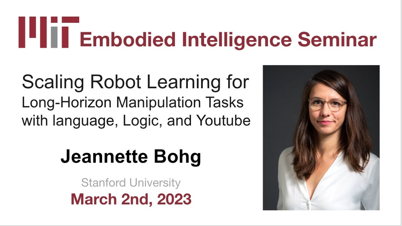 EI Seminar - Jeannette Bohg - Scaling Robot Learning for Long-Horizon Manipulation Tasks