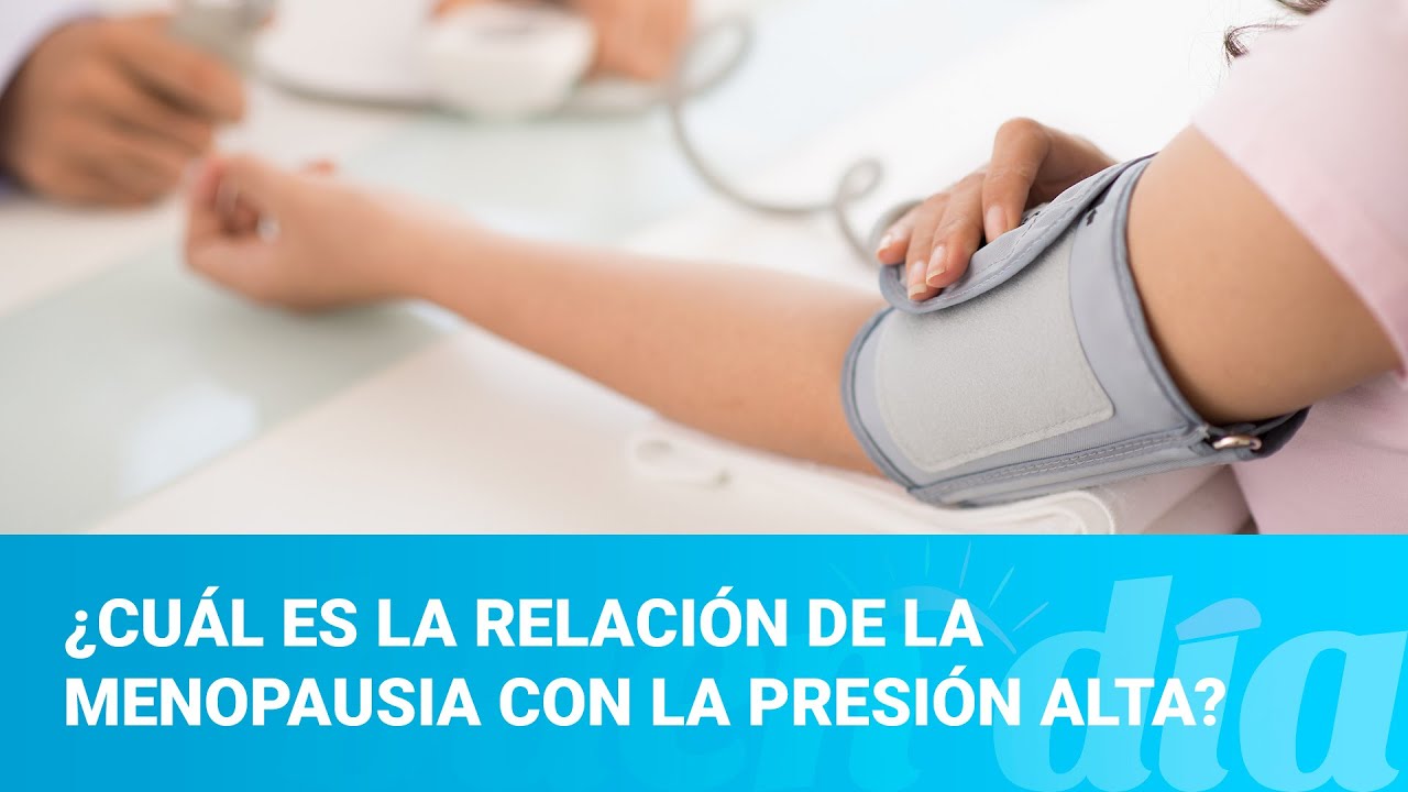 ¿Cuál es la relación de la menopausia con la presión alta?