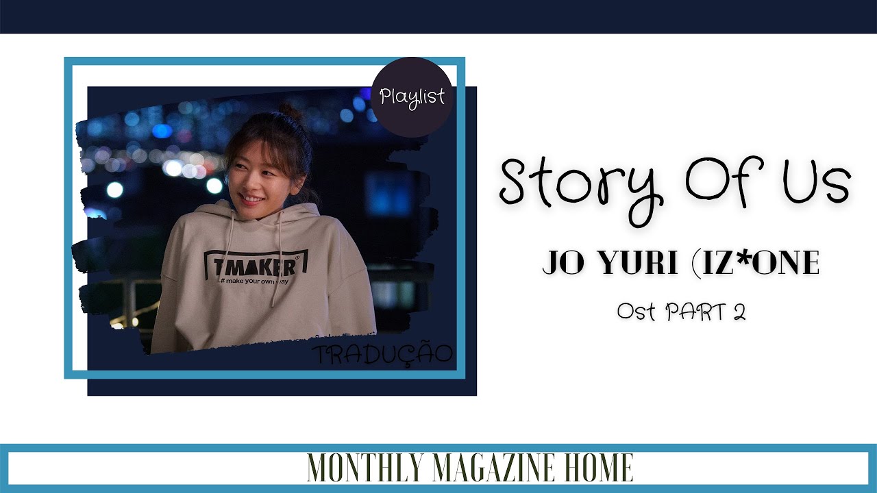 Story Of Us - Jo Yuri (IZ*ONE) {Monthly Magazine Home} Tradução/Legenda Ost Part 2