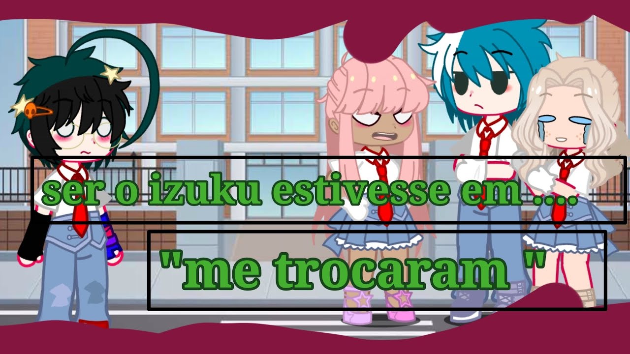 Ser o izuku estivesse em 