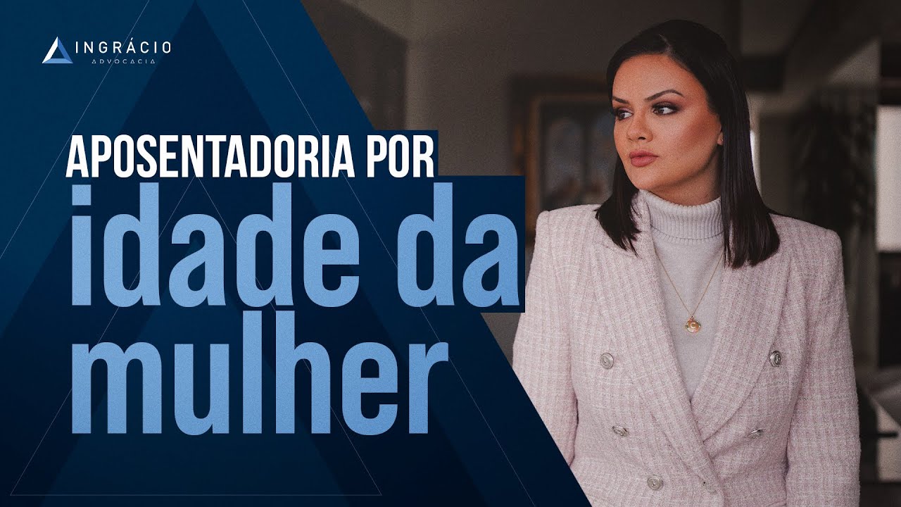 Qual a idade mínima para mulher se aposentar por idade?