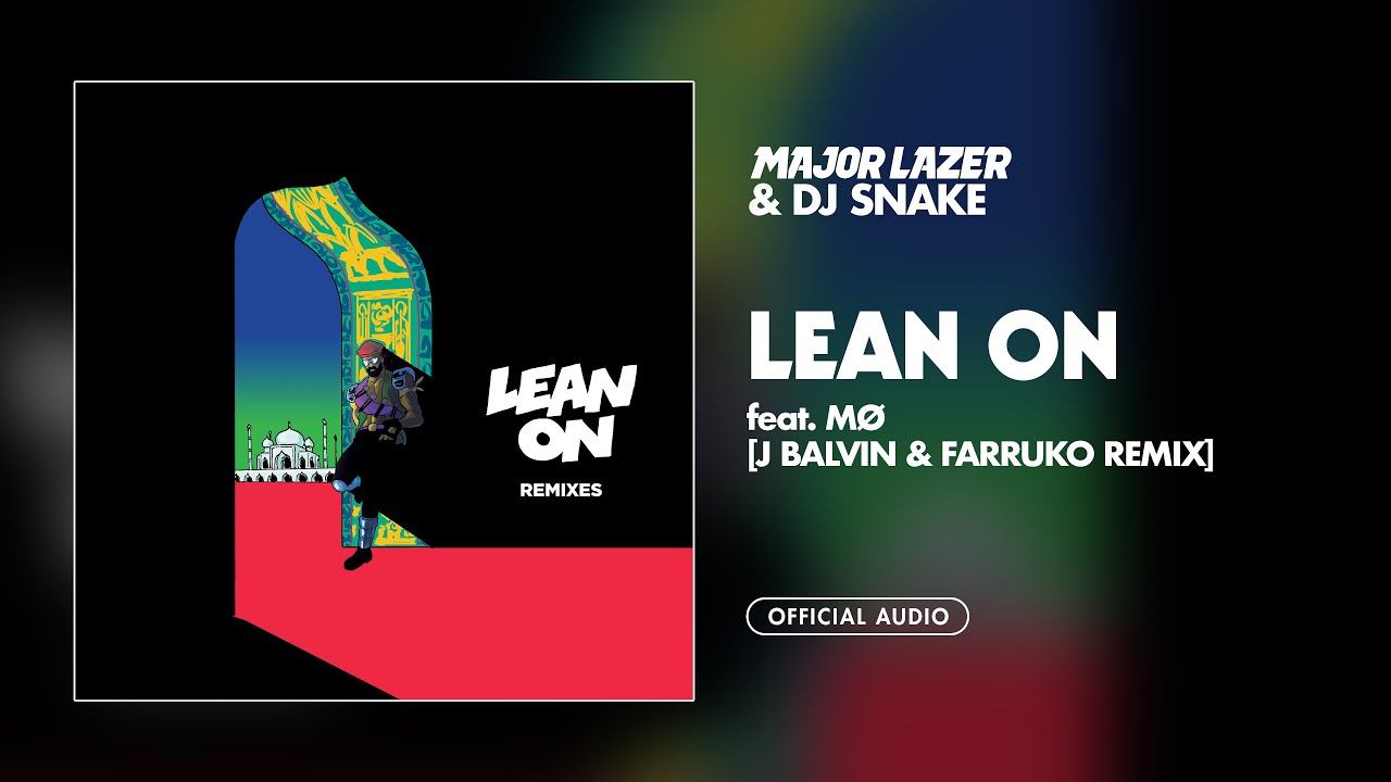Major Lazer & DJ Snake - Lean On (Feat. MØ) (J Balvin & Farruko Remix) [Official Audio]