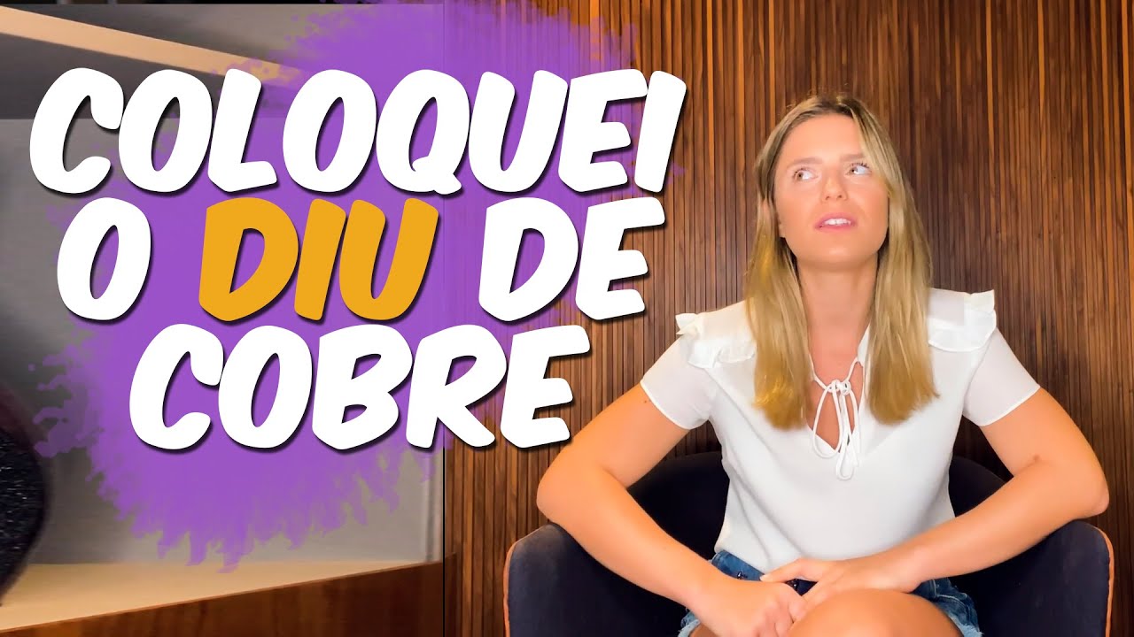 DIU DE COBRE: TUDO O QUE VOCÊ PRECISA SABER SOBRE ELE - Thaísa Leal