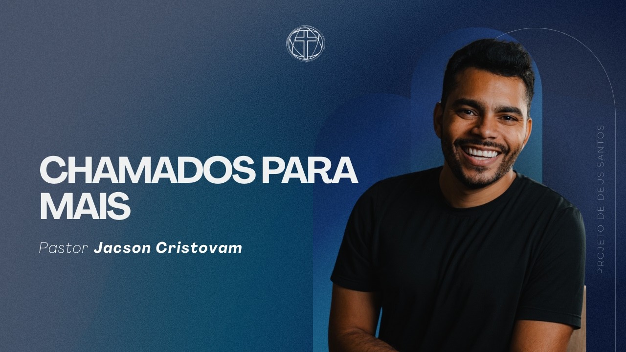 Chamados para Mais | Pr Jacson Cristovam | 15/02