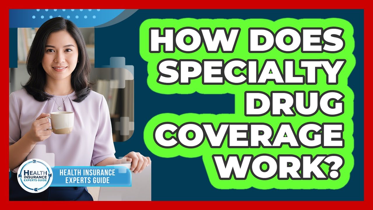 How Does Specialty Drug Coverage Work?