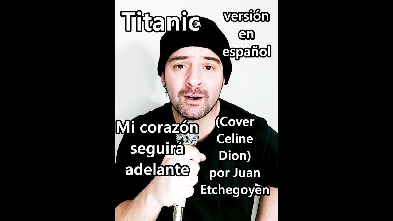 CANCIÓN DE TITANIC EN ESPAÑOL - MI CORAZÓN SEGUIRÁ ADELANTE - JUAN ETCHEGOYEN