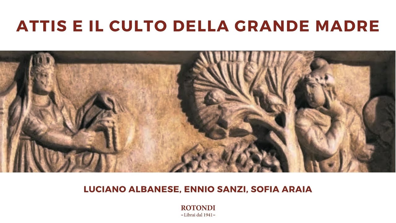 Attis e il culto della Grande Madre - con Luciano Albanese, Ennio Sanzi e Sofia Araia
