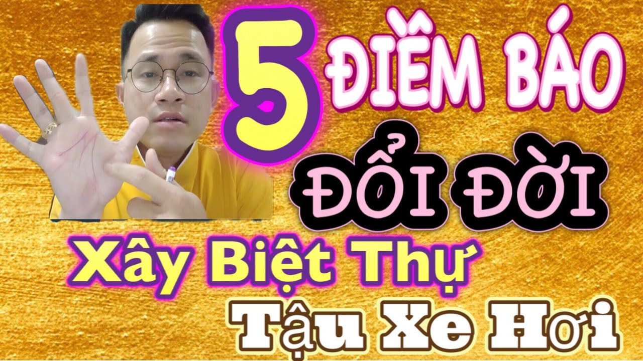 5 điềm báo đổi đời, xây biệt thự, tậu xe hơi