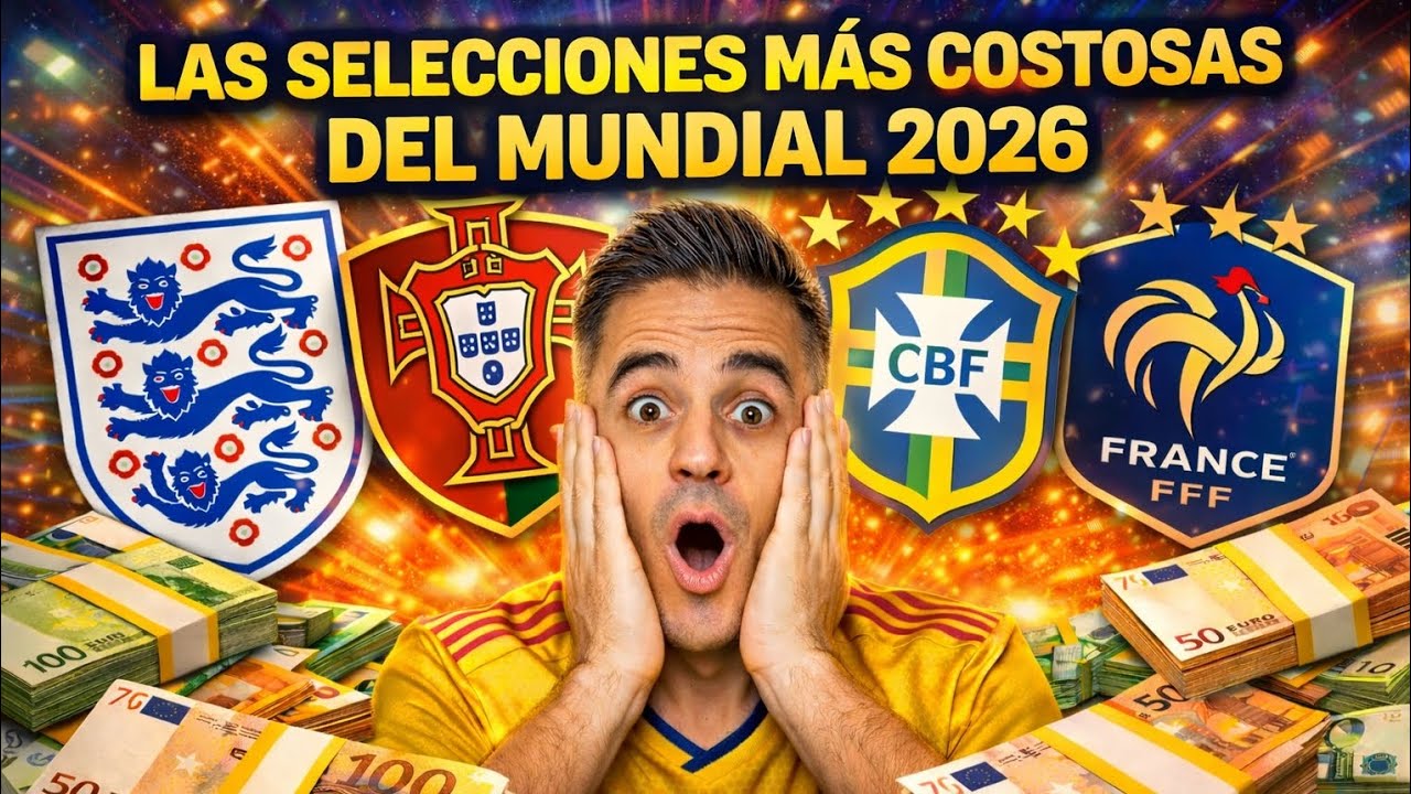LAS SELECCIÓNES MÁS COSTOSAS DEL MUNDIAL 2026