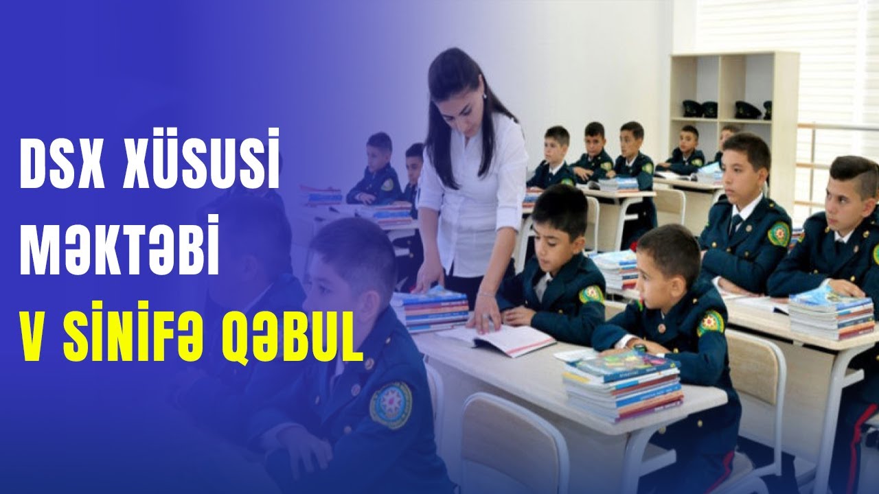 DSX-nin Xüsusi Məktəbinə şagird qəbulu elan edildi: Kimlər müraciət edə bilər?