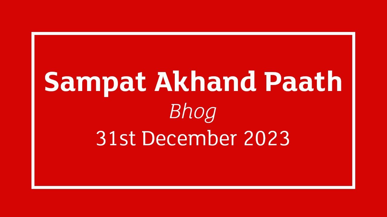 LIVE - Sampat Akhand Paath Smagam Bhog - Birmingham, UK - 31st Dec 2023