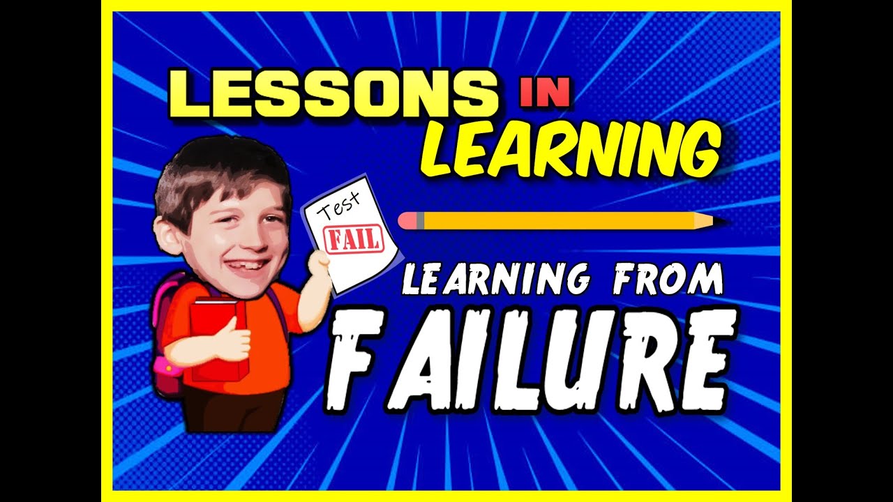 Lessons in Learning: Failure