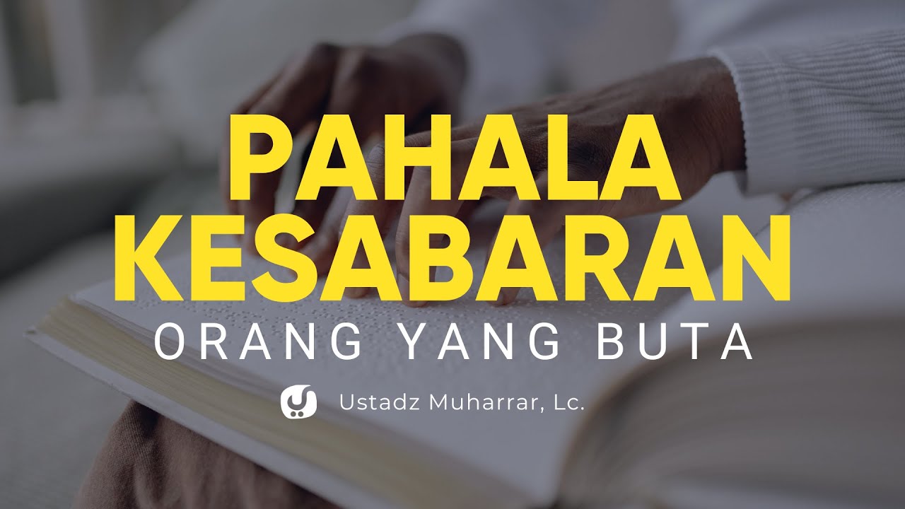 Pahala Kesabaran Orang yang Buta - Ustadz Muharrar, Lc. - Ceramah Agama