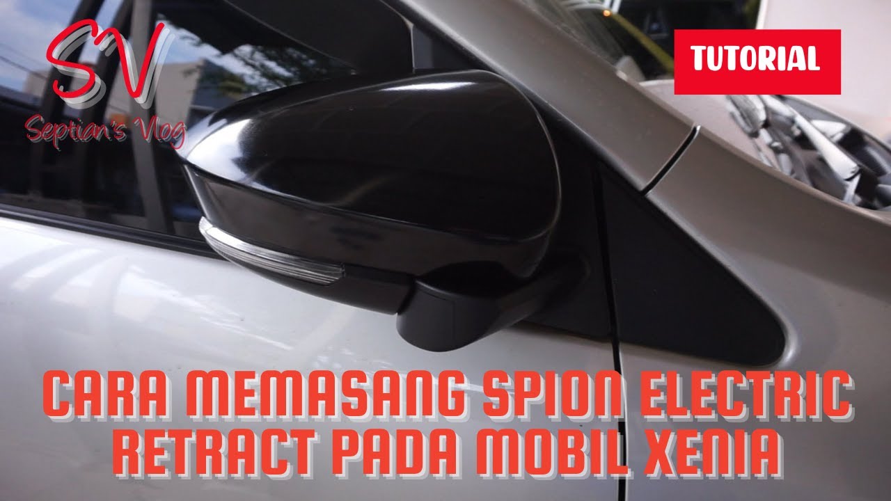 Cara Pasang Spion Electric Retract Pada Mobil Xenia