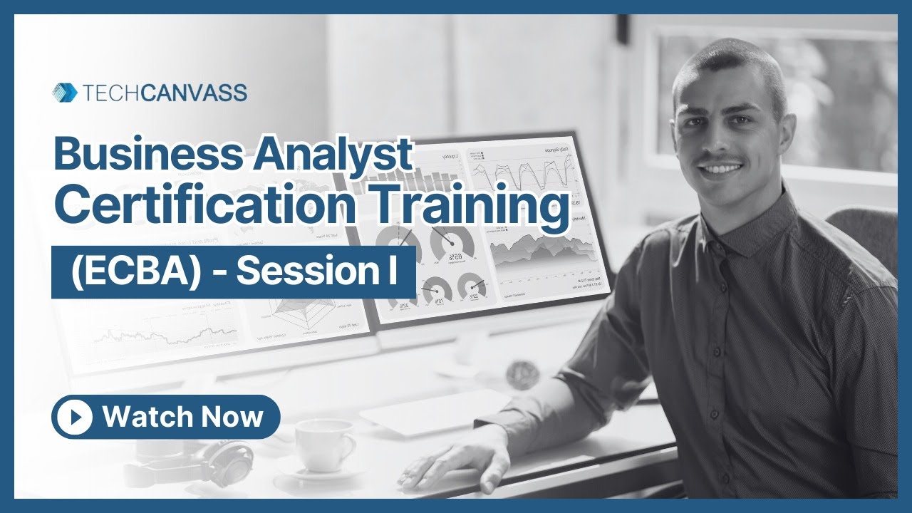 Business Analyst Certification Training (ECBA) - Session I - Techcanvass
