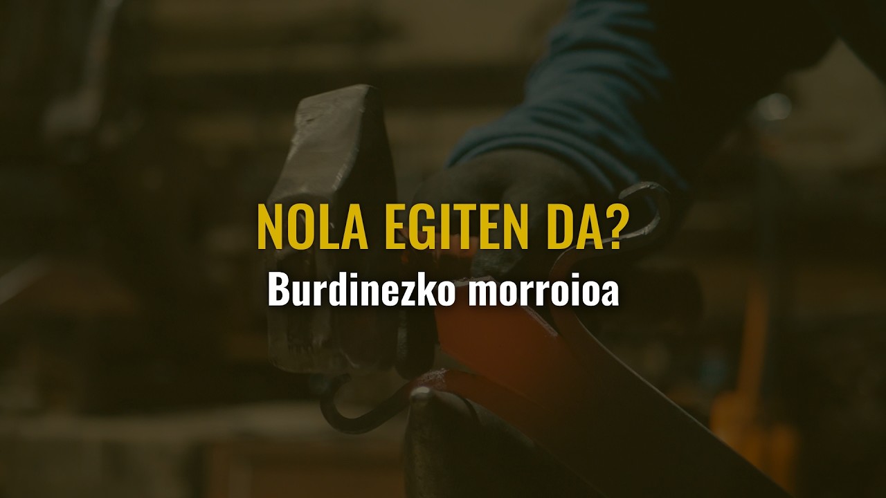 Nola egiten da burdinezko morroio bat?