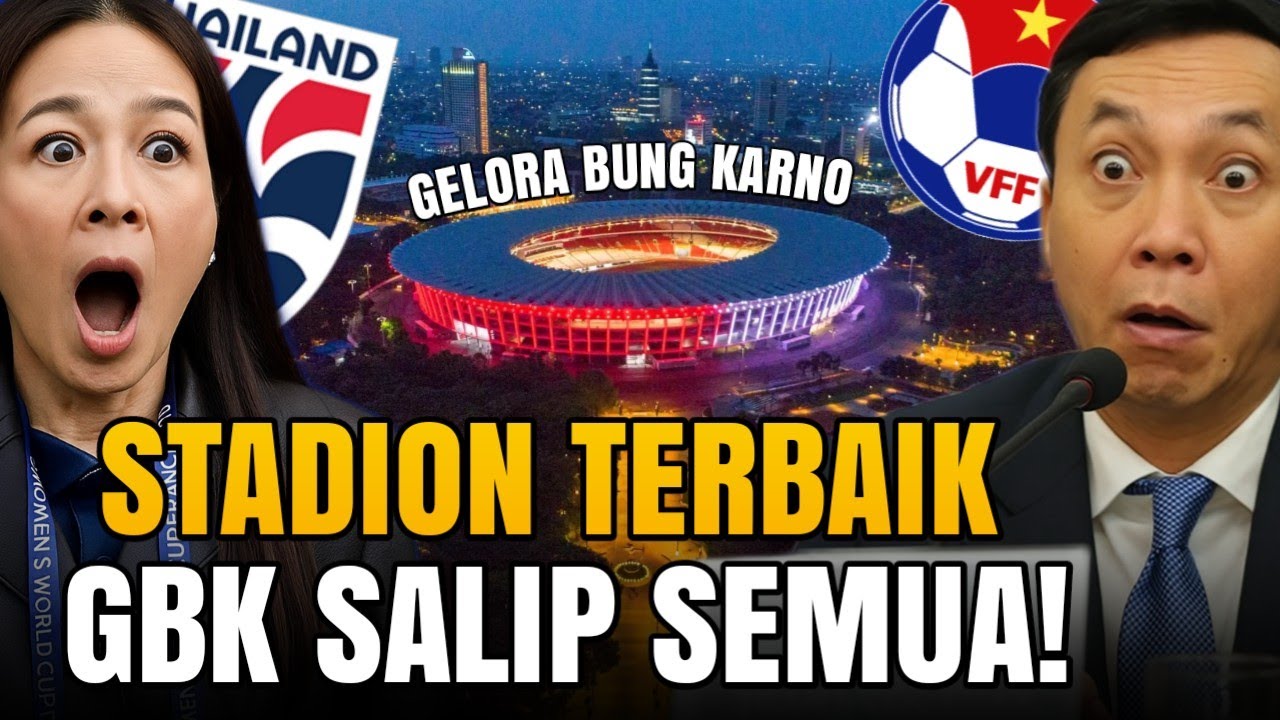 GILA! GBK TERBAIK, THAILAND & VIETNAM KETINGGALAN! INDONESIA MENANG TELAK?!