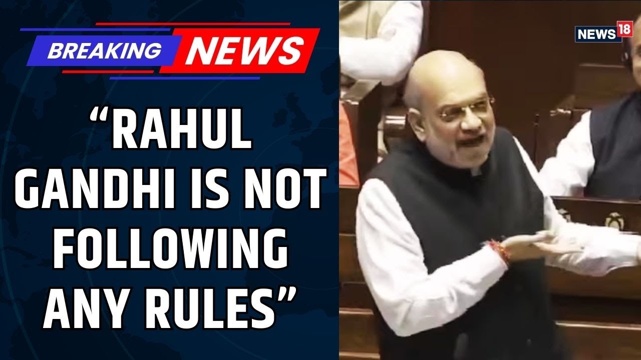 “Rahul Gandhi Is Not Following Any Rules of Parliament”: Amit Shah Sparks Fresh Clash | News18