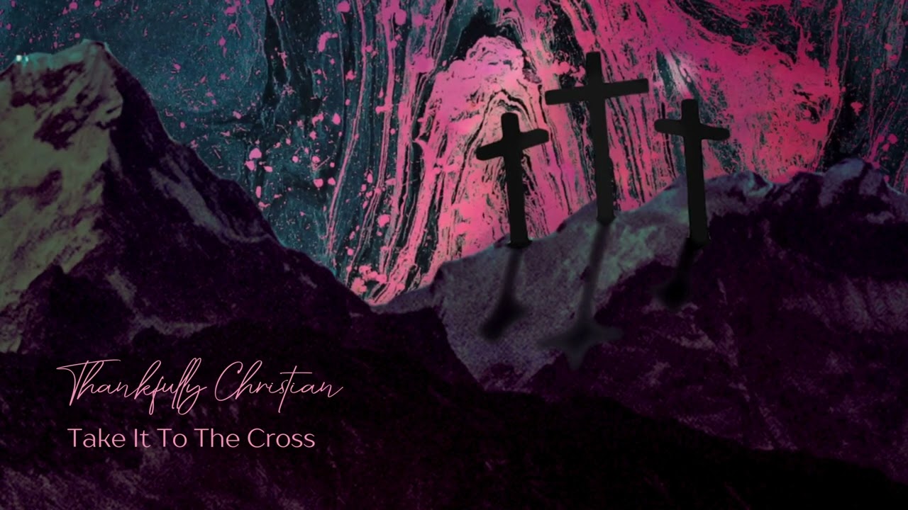 Take It To The Cross Music Video - Thankfully Christian