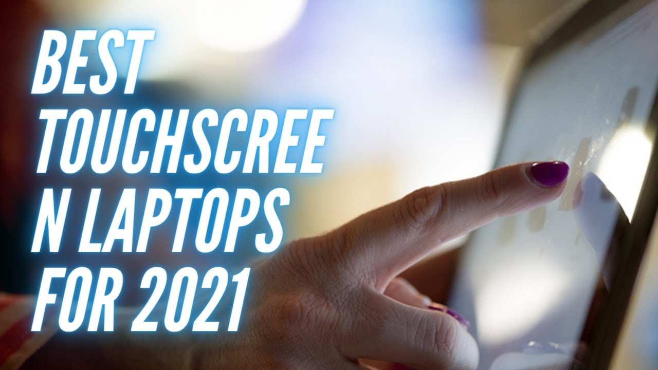 The 5 Best Touch-Screen Laptops for 2021