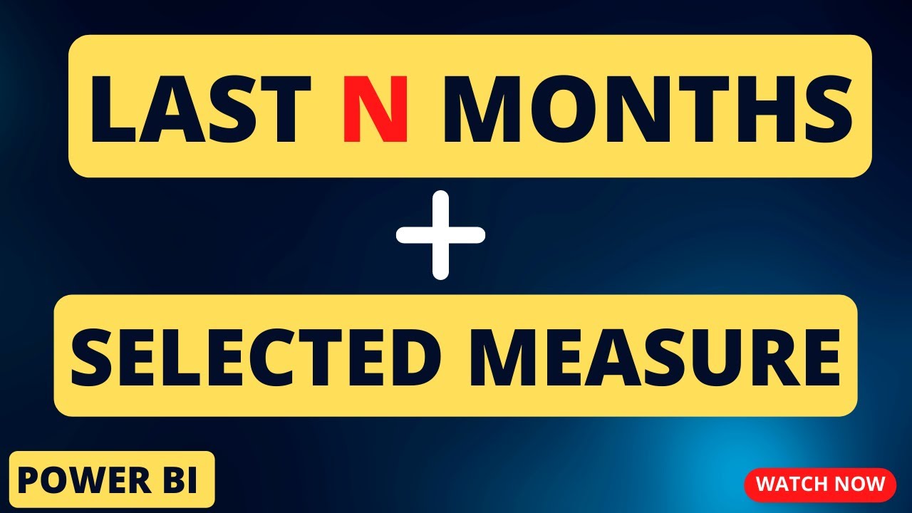 LAST N MONTHS WITH SELECTED MEASURES IN POWER BI | DYNAMICALLY SELECT PAST N MONTHS WITH ANY MEASURE