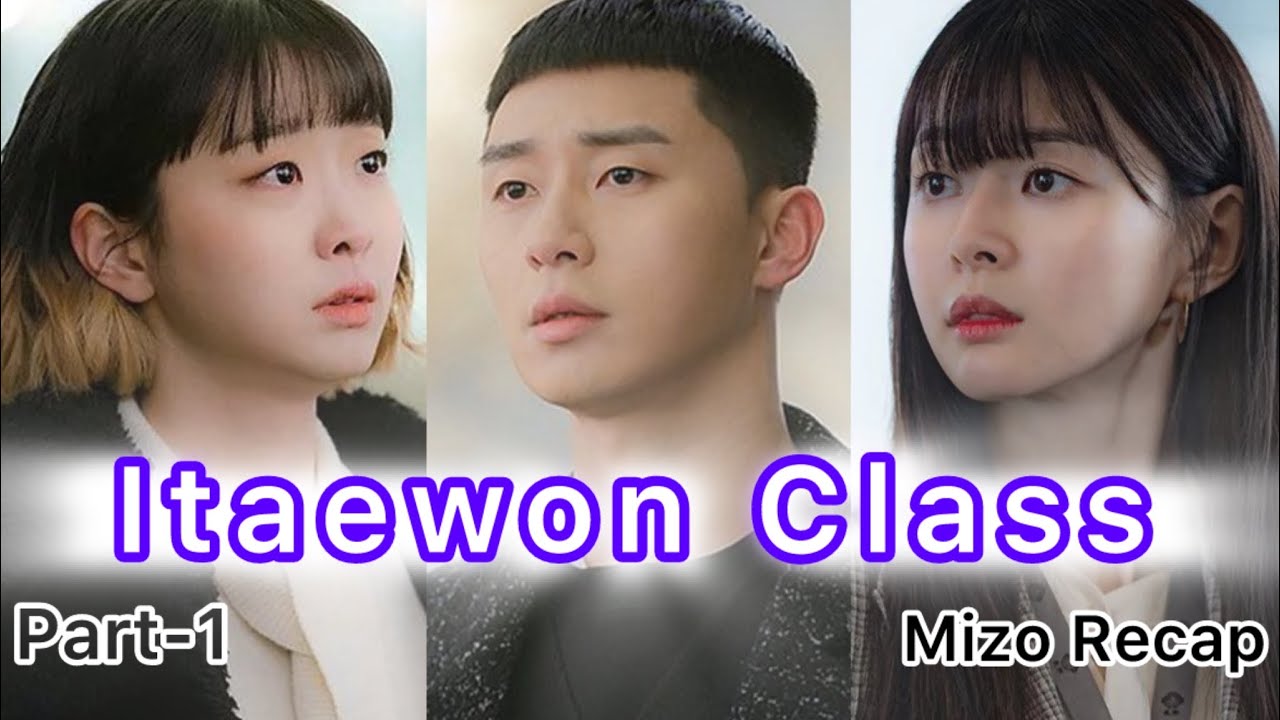 A PA PHUBA LA TURIN ENGMAH LO AṬANGIN MI HAUSA TAK A RAWN NI || ITAEWON CLASS || Part-1 ||Mizo Recap