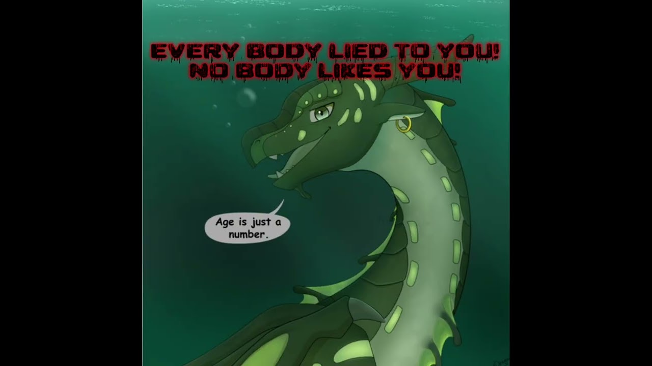 Everybody likes you!       EVERYBODY LIED TO YOU! NO BODY LIKES YOU!        #Wof #wingsoffire