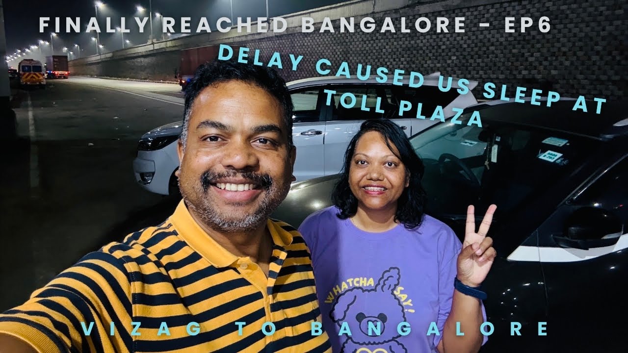 Ranchi To Bangalore Ep 6 II Last Lap Vizag To BLR II Late Check - Out Caused Us Sleep @ Toll PLAZA