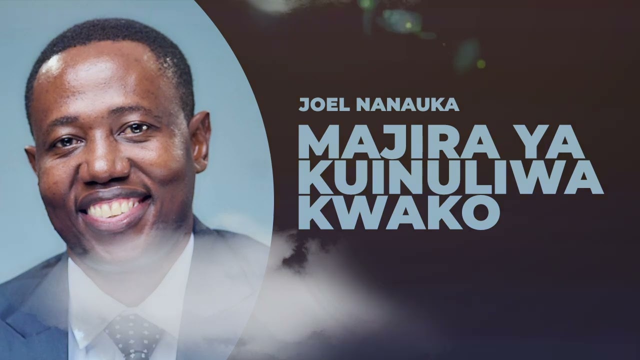 LIFE WISDOM : MAJIRA YA KUINULIWA KWAKO - JOEL NANAUKA