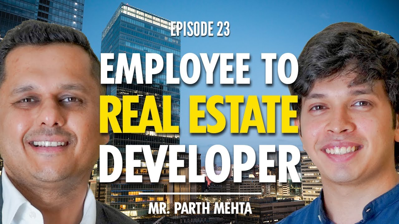Ep 23 Corporate Employee to Real Estate Developer: Journey of Mr. Parth Mehta and his Future Vision