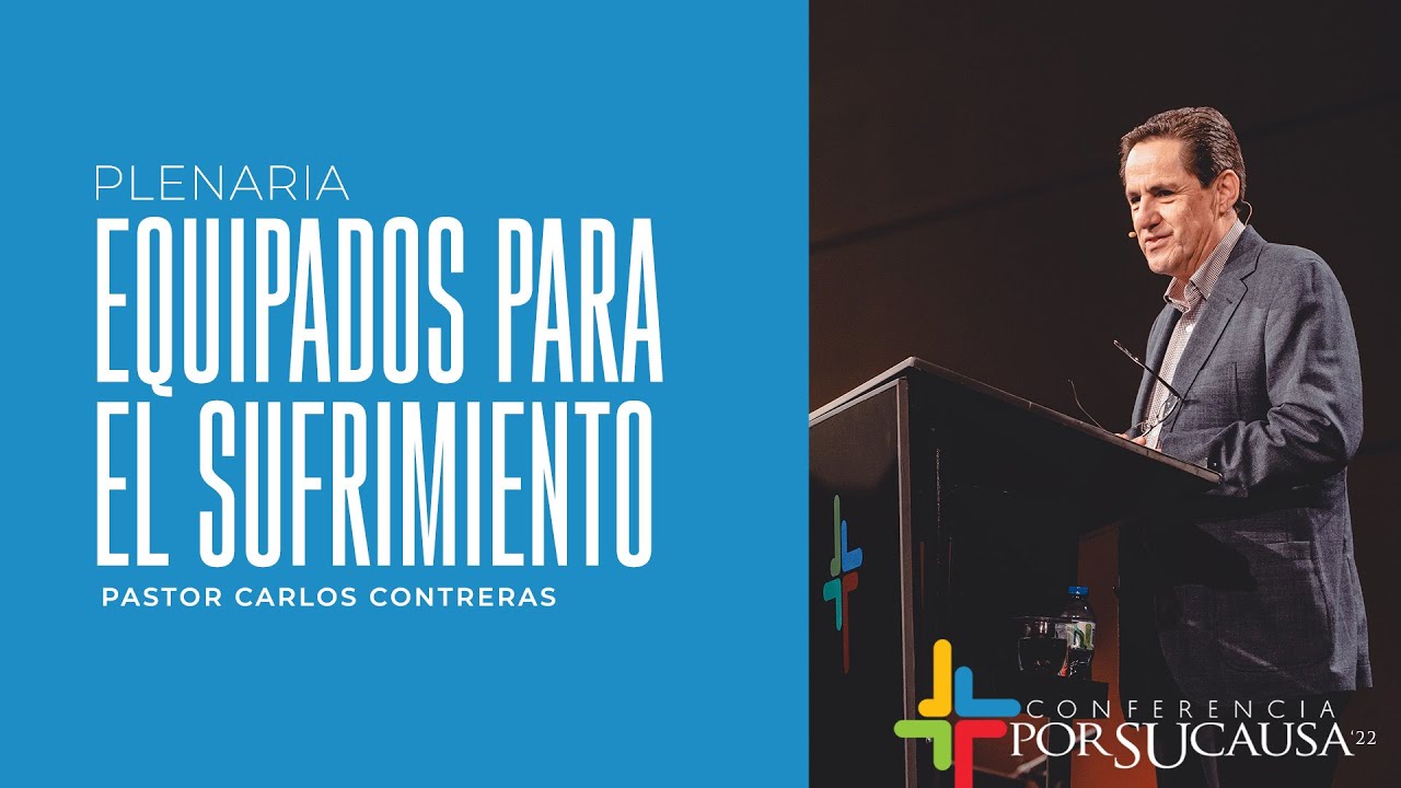 Equipados para el sufrimiento - Pastor Carlos Contreras | Por Su Causa 2022