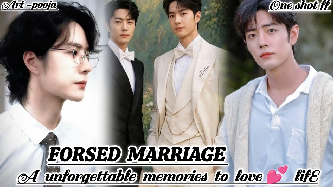 ONESHOT//FORCED MARRIAGE (A Unforgettable memories to love 💕 lifE)#wangxianff#blloveforced#oneshotff