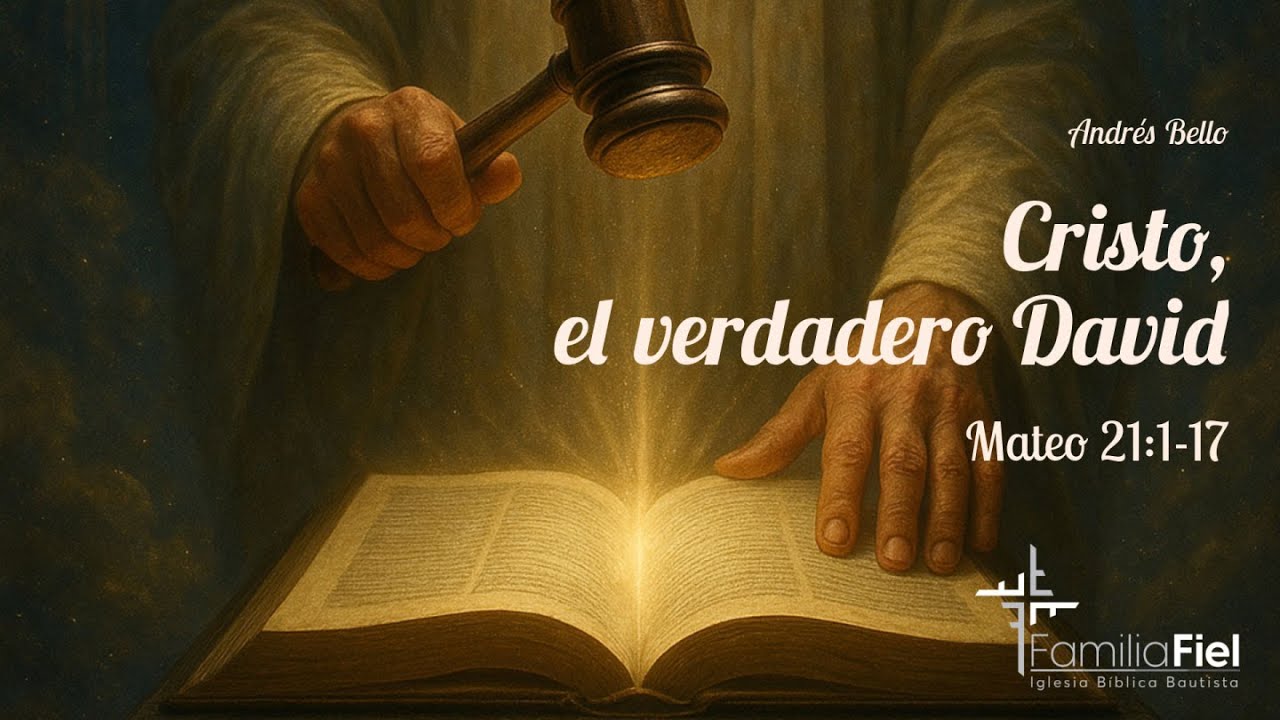 Cristo, el verdadero David - Mateo 21:1-17 - Andrés Bello