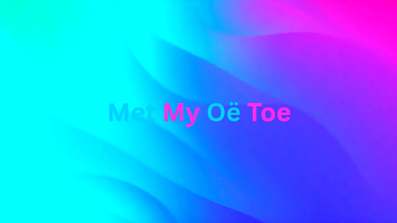 Met My Oë Toe