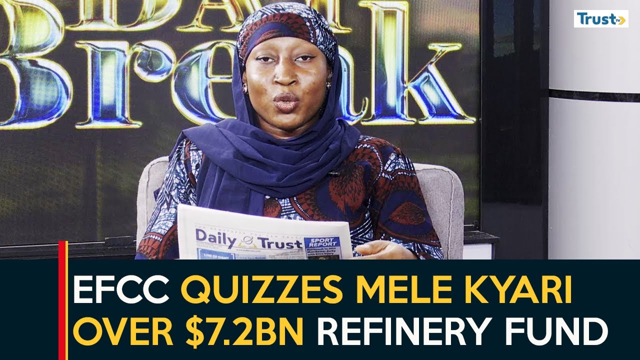 EFCC Quizzes Mele Kyari Over $7.2bn Refinery Fund - Daily Trust | Newspaper Review