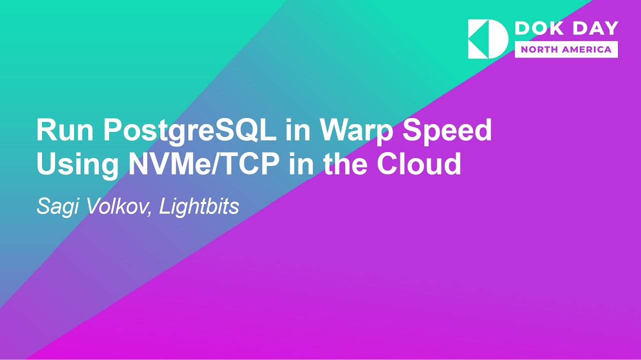 Run PostgreSQL in Warp Speed Using NVMe/TCP in the Cloud - Sagi Volkov, Lightbits