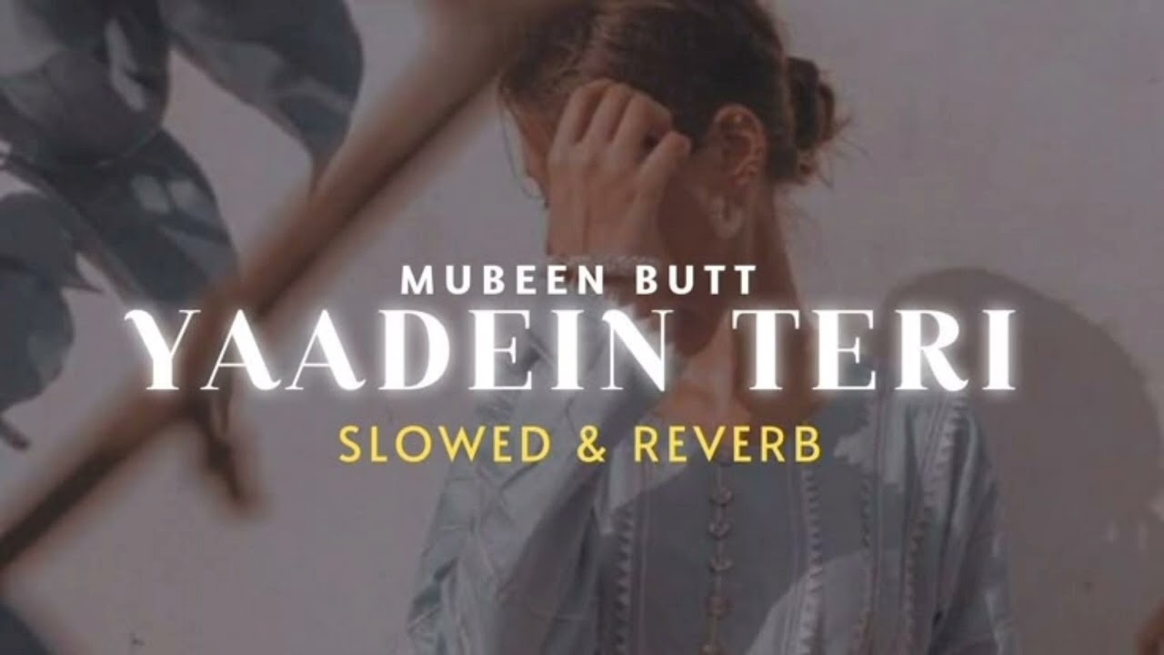Yaadein Teri 💔 Slowed & Reverb | Mubeen Butt | Heart Touching Sad Lofi Song